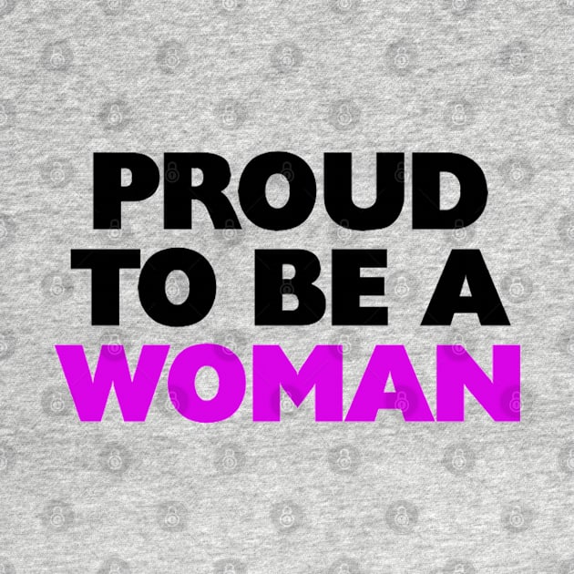 Bold Proud To Be A Woman Text Design by MagicMythLegend